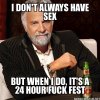I-Don't-Always-Have-Sex-But-When-I-do,-It's-A-24-Hour-Fuck-Fest.jpg
