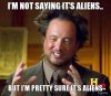 im-not-saying-its-aliens-but-im-pretty-sure-its-aliens.jpg