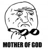 mother+of+god+meme.JPG