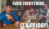 fuck-everything-its-friday.jpg