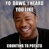 yo-dawg-i-heard-you-like-counting-to-potato.jpg